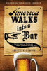 America Walks Into a Bar: A Spirited History of Taverns and Saloons, Speakeasies and Grog Shops