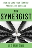 The Synergist: How to Lead Your Team to Predictable Success: How to Lead Your Team to Predictable Success