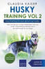 Husky Training Vol 2  Dog Training for Your Grown-up Husky