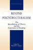 Beyond Poststructuralism: The Speculations of Theory and the Experience of Reading