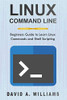 Linux Command Line: Beginners Guide to Learn Linux Commands and Shell Scripting