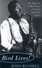 Bird Lives!: The High Life and Hard Times of Charlie (Yardbird) Parker