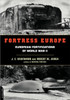 Fortress Europe: European Fortifications of World War II