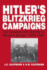 Hitler's Blitzkrieg Campaigns: The Invasion and Defense of Western Europe, 1939-1940