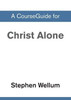 A CourseGuide for Christ Alone
