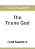 A CourseGuide for The Triune God