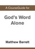A CourseGuide for God's Word Alone