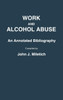 Work and Alcohol Abuse: An Annotated Bibliography