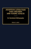 Adoption Literature for Children and Young Adults: An Annotated Bibliography