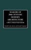 Makers of 20th Century Modern Architecture: A Bio-Critical Sourcebook