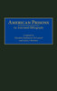 American Prisons: An Annotated Bibliography