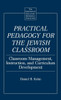 Practical Pedagogy for the Jewish Classroom: Classroom Management, Instruction, and Curriculum Development