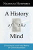 A History of the Mind: Evolution and the Birth of Consciousness