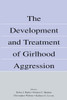 The Development and Treatment of Girlhood Aggression