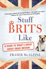 Stuff Brits Like: A Guide to What's Great about Great Britain