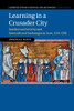 Learning in a Crusader City: Intellectual Activity and Intercultural Exchanges in Acre, 11911291 (Cambridge Studies in Medieval Life and Thought: Fourth Series, Series Number 110)