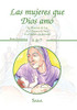 Las Mujeres Que Dios Amó: -La Historia De Lea -La Historia De Sara -La Historia De Betsabé (Spanish Edition)