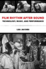 Film Rhythm After Sound: Technology, Music, and Performance