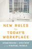 New Rules for Today's Workplace: Strategies for Success in the Virtual World