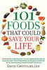 101 Foods That Could Save Your Life: Discover Nuts that Can Help Keep You Thin, Fruits and Vegetables that Fight Cancer, Fats that Reduce Blood Pressu