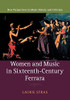 Women and Music in Sixteenth-Century Ferrara (New Perspectives in Music History and Criticism, Series Number 28)