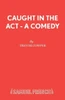 Caught in the Act - A Comedy