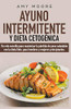 Ayuno intermitente y dieta cetogénica: Un reto sencillo para que hombres y mujeres principiantes puedan maximizar la pérdida de peso saludable con la dieta Keto