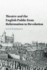 Theatre and the English Public from Reformation to Revolution