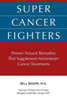 Super Cancer Fighters: Proven Natural Remedies That Supplement Mainstream Cancer Treatments