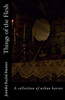 Things of the Flesh: A collection of urban horror