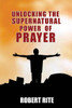 Unlocking the Supernatural Power of Prayer