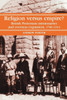 Religion Versus Empire?: British Protestant Missionaries and Overseas Expansion, 1700-1914