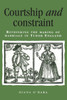 Courtship and Constraint: Rethinking the Making of Marriage in Tudor England