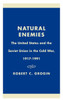 Natural Enemies: The United States and the Soviet Union in the Cold War, 1917-1991