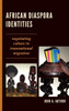 African Diaspora Identities: Negotiating Culture in Transnational Migration