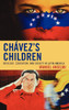 Chavez's Children: Ideology, Education, and Society in Latin America