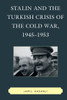 Stalin and the Turkish Crisis of the Cold War, 1945-1953