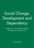 Social Change, Development and Dependency: Modernity, Colonialism and the Development of the West