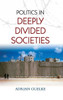 Politics in Deeply Divided Societies
