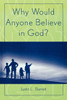 Why Would Anyone Believe in God?