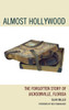 Almost Hollywood: The Forgotten Story of Jacksonville, Florida
