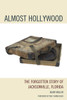 Almost Hollywood: The Forgotten Story of Jacksonville, Florida