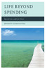 Life Beyond Spending: Spend Less, and Live More