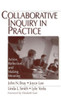 Collaborative Inquiry in Practice: Action, Reflection, and Making Meaning