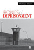 Ironies of Imprisonment