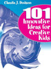 101 Innovative Ideas for Creative Kids