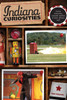Indiana Curiosities: Quirky Characters, Roadside Oddities & Other Offbeat Stuff