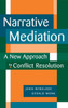 Narrative Mediation: A New Approach to Conflict Resolution