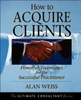 How to Acquire Clients: Powerful Techniques for the Successful Practitioner