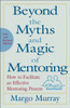 Beyond the Myths and Magic of Mentoring: How to Facilitate an Effective Mentoring Process
